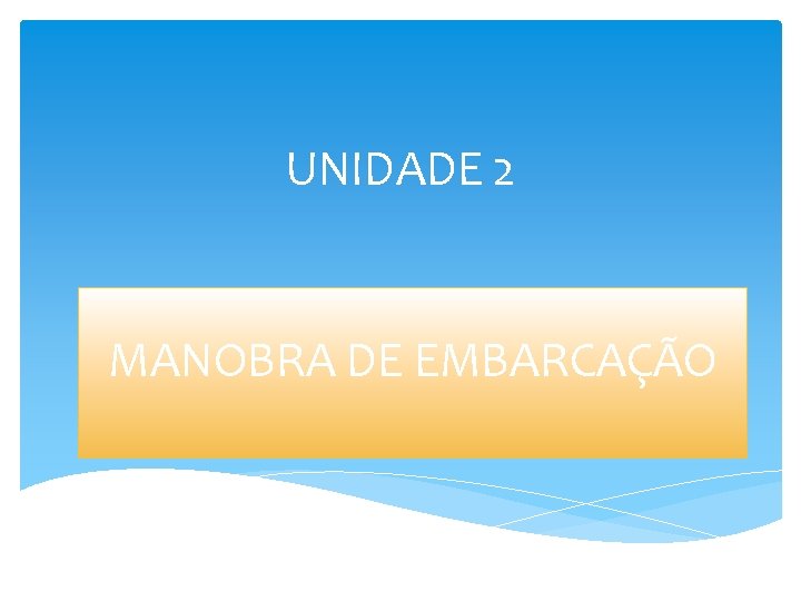 UNIDADE 2 MANOBRA DE EMBARCAÇÃO 