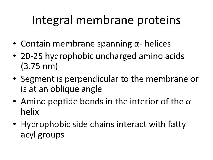 Integral membrane proteins • Contain membrane spanning α- helices • 20 -25 hydrophobic uncharged
