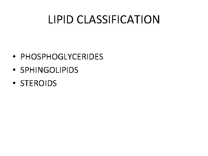 LIPID CLASSIFICATION • PHOSPHOGLYCERIDES • SPHINGOLIPIDS • STEROIDS 