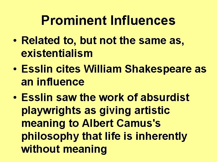 Prominent Influences • Related to, but not the same as, existentialism • Esslin cites