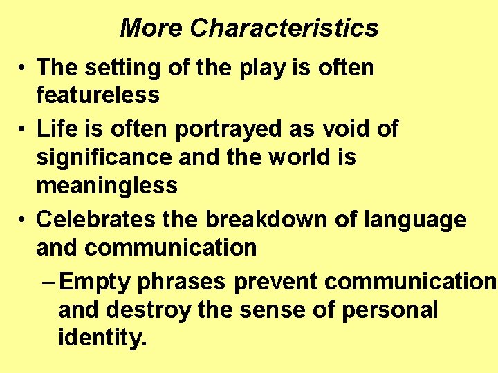 More Characteristics • The setting of the play is often featureless • Life is