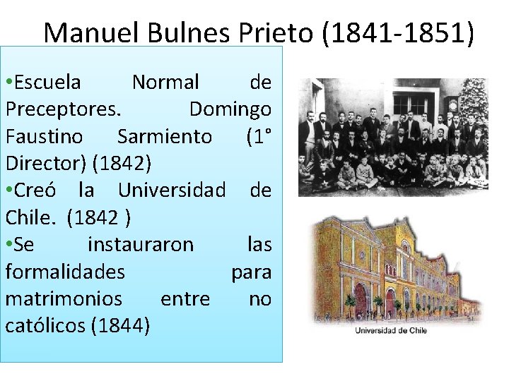 Manuel Bulnes Prieto (1841 -1851) • Escuela Normal de Preceptores. Domingo Faustino Sarmiento (1°