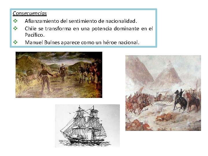 Consecuencias v Afianzamiento del sentimiento de nacionalidad. v Chile se transforma en una potencia