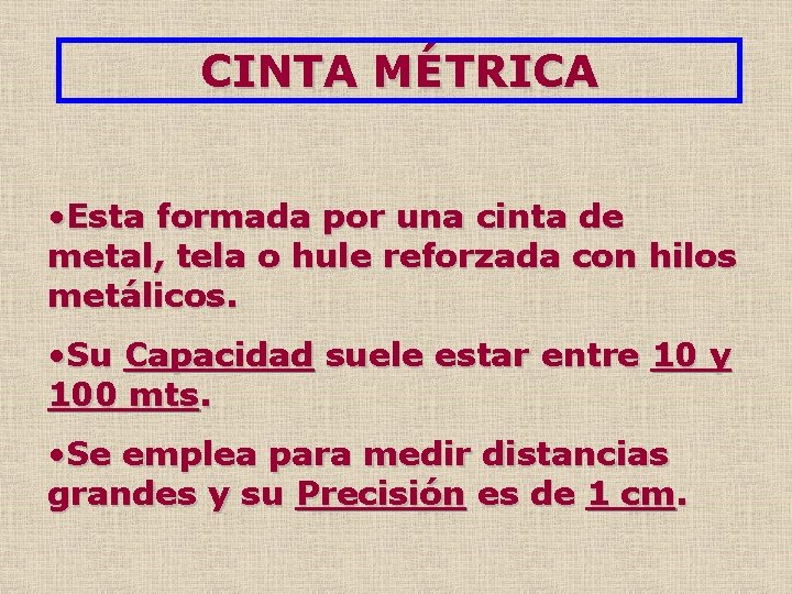 CINTA MÉTRICA • Esta formada por una cinta de metal, tela o hule reforzada