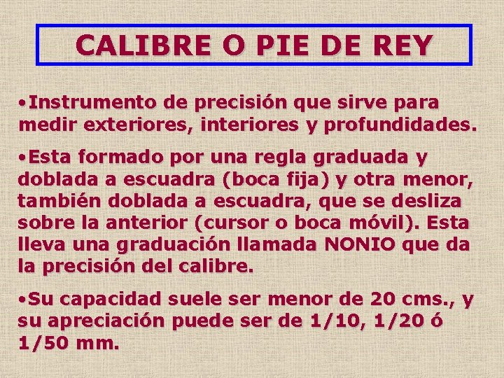 CALIBRE O PIE DE REY • Instrumento de precisión que sirve para medir exteriores,