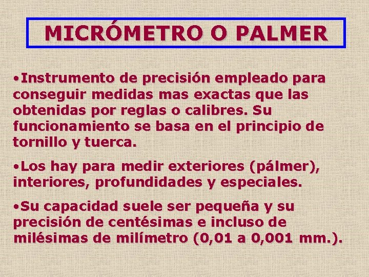 MICRÓMETRO O PALMER • Instrumento de precisión empleado para conseguir medidas mas exactas que