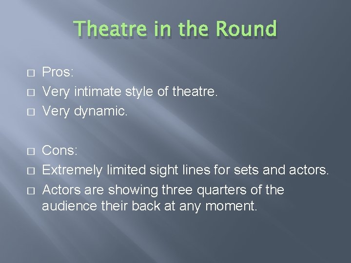 Theatre in the Round � � � Pros: Very intimate style of theatre. Very