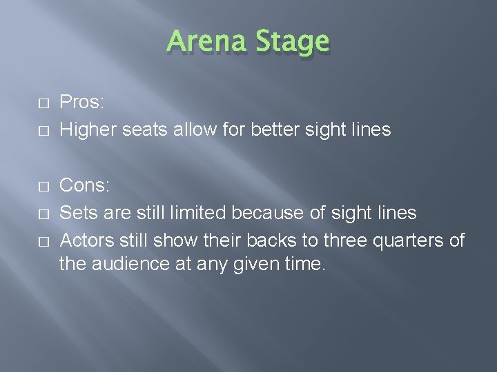 Arena Stage � � � Pros: Higher seats allow for better sight lines Cons: