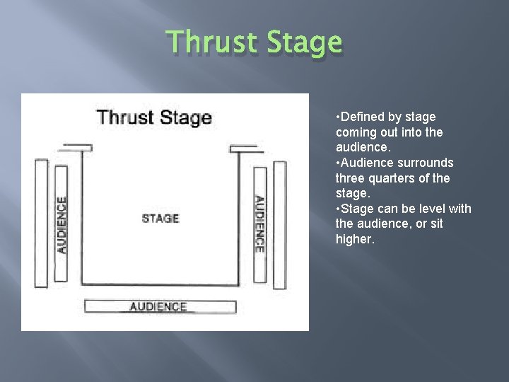 Thrust Stage • Defined by stage coming out into the audience. • Audience surrounds