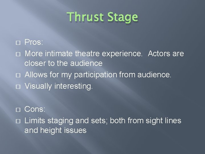 Thrust Stage � � � Pros: More intimate theatre experience. Actors are closer to