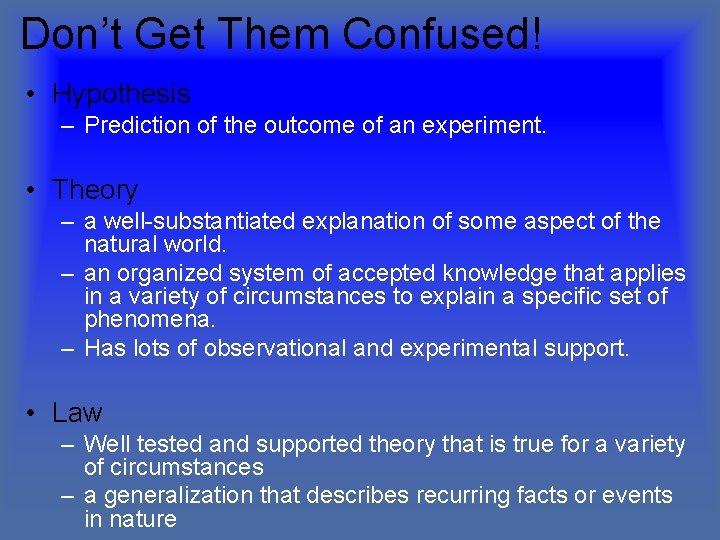 Don’t Get Them Confused! • Hypothesis – Prediction of the outcome of an experiment.
