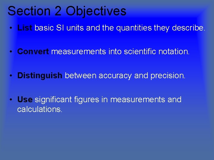 Section 2 Objectives • List basic SI units and the quantities they describe. •