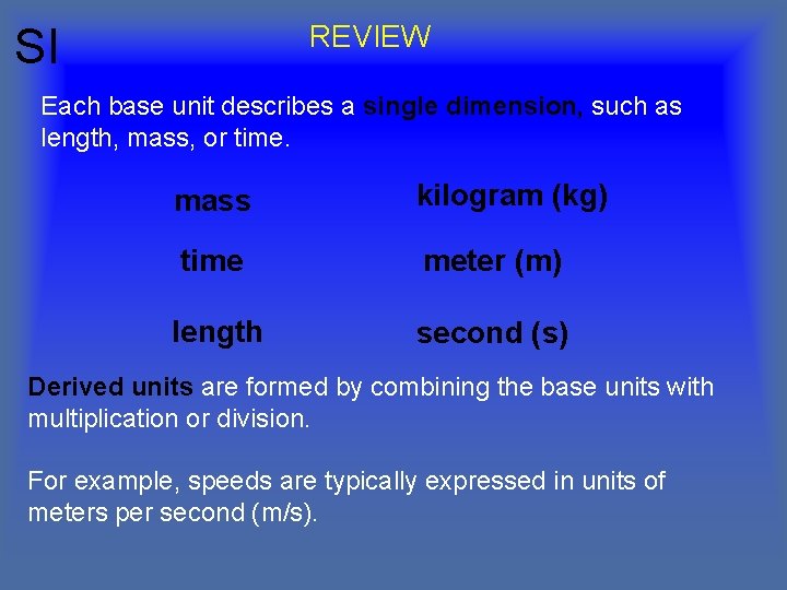 REVIEW SI Each base unit describes a single dimension, such as length, mass, or