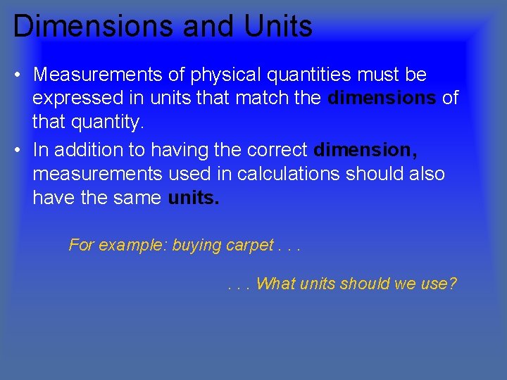 Dimensions and Units • Measurements of physical quantities must be expressed in units that