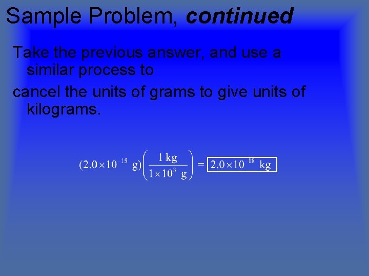 Sample Problem, continued Take the previous answer, and use a similar process to cancel