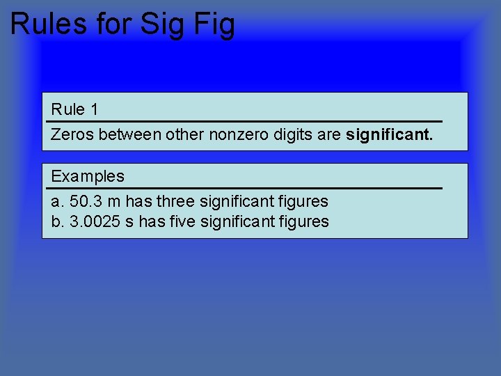 Rules for Sig Fig Rule 1 Zeros between other nonzero digits are significant. Examples