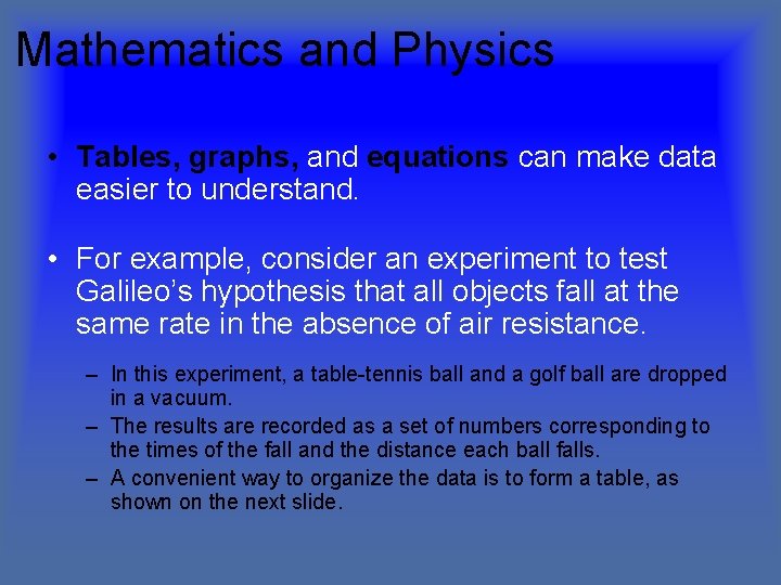 Mathematics and Physics • Tables, graphs, and equations can make data easier to understand.