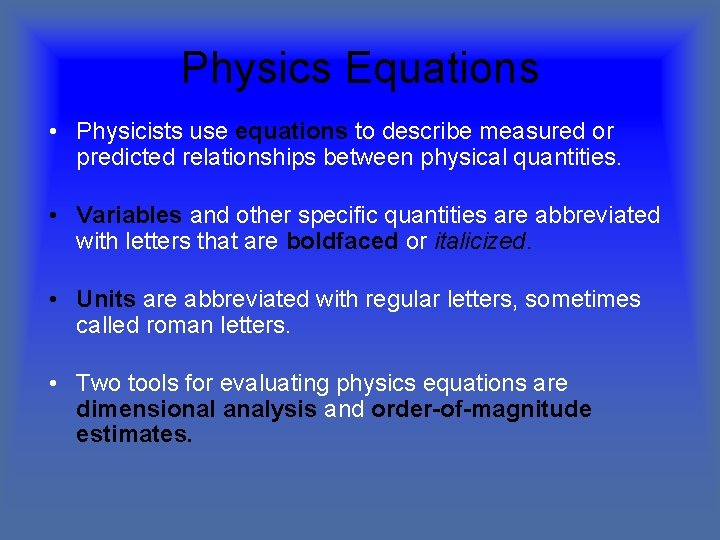 Physics Equations • Physicists use equations to describe measured or predicted relationships between physical