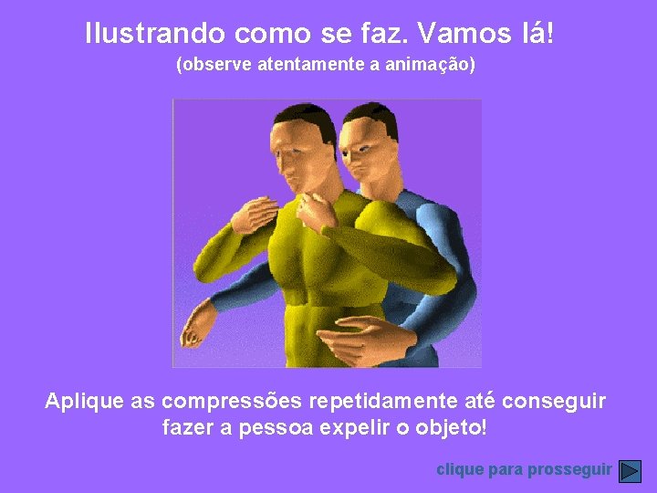 Ilustrando como se faz. Vamos lá! (observe atentamente a animação) Aplique as compressões repetidamente