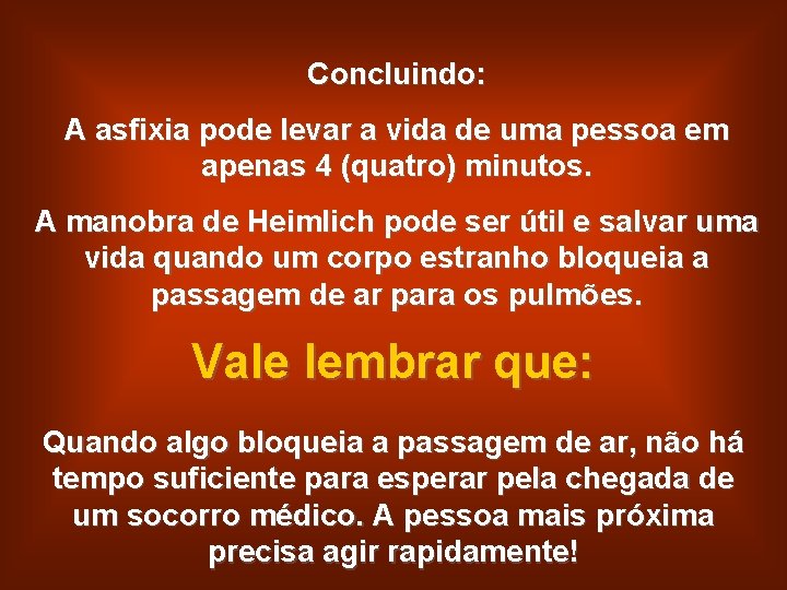 Concluindo: A asfixia pode levar a vida de uma pessoa em apenas 4 (quatro)