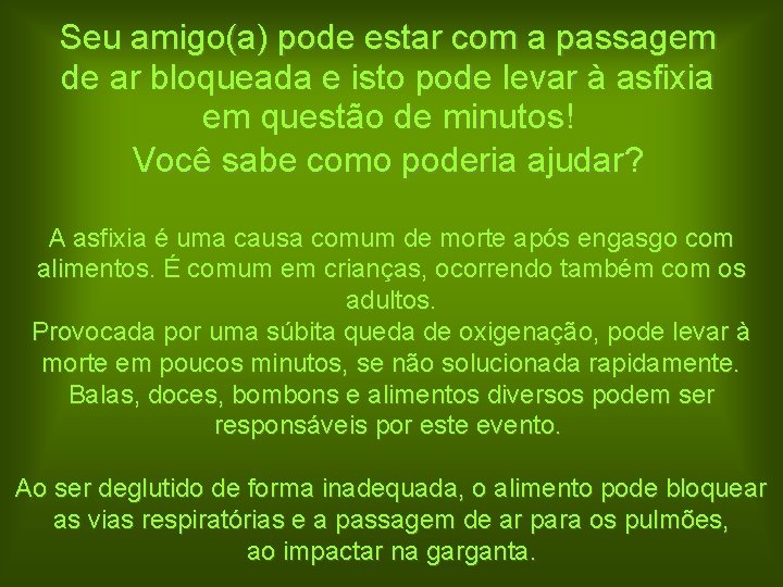 Seu amigo(a) pode estar com a passagem de ar bloqueada e isto pode levar