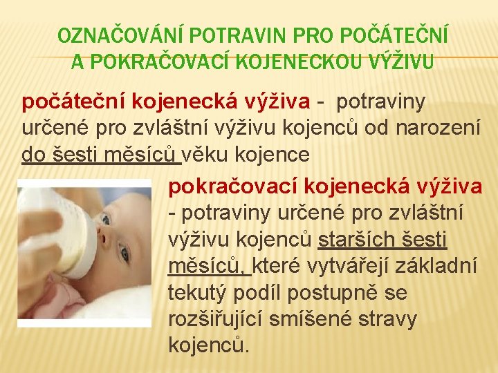 OZNAČOVÁNÍ POTRAVIN PRO POČÁTEČNÍ A POKRAČOVACÍ KOJENECKOU VÝŽIVU počáteční kojenecká výživa - potraviny určené