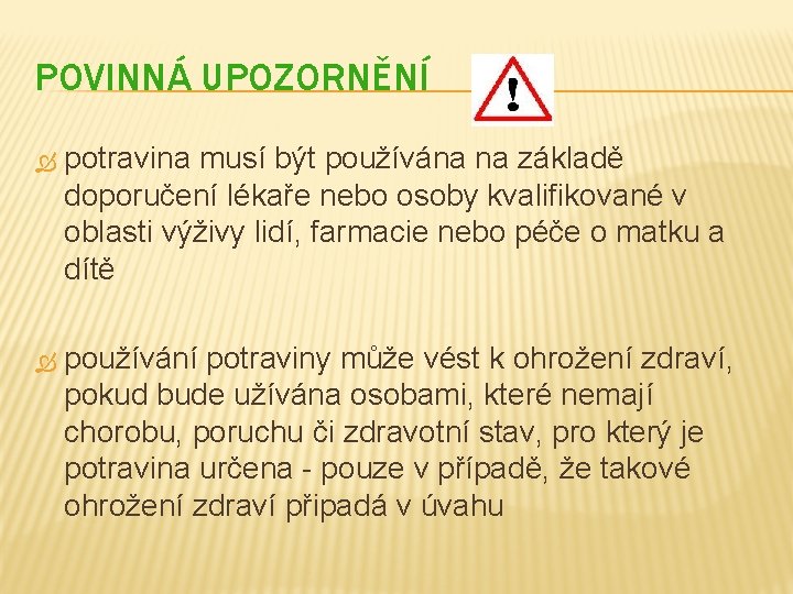 POVINNÁ UPOZORNĚNÍ potravina musí být používána na základě doporučení lékaře nebo osoby kvalifikované v