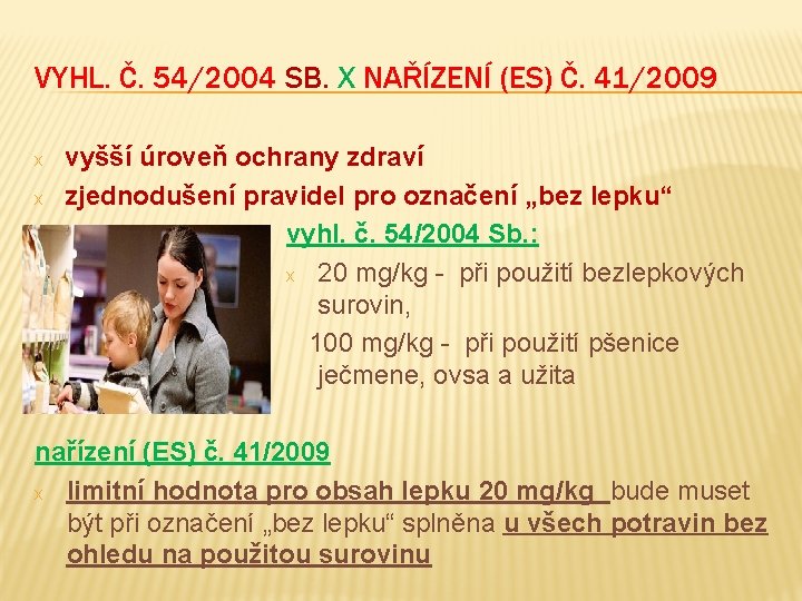 VYHL. Č. 54/2004 SB. X NAŘÍZENÍ (ES) Č. 41/2009 x x vyšší úroveň ochrany