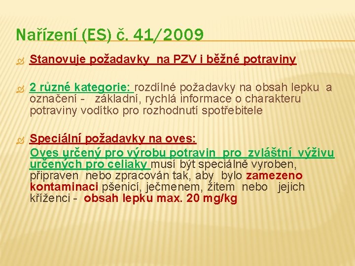 Nařízení (ES) č. 41/2009 Stanovuje požadavky na PZV i běžné potraviny 2 různé kategorie: