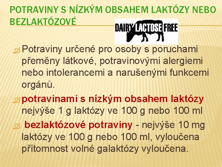 POTRAVINY S NÍZKÝM OBSAHEM LAKTÓZY NEBO BEZLAKTÓZOVÉ Potraviny určené pro osoby s poruchami přeměny