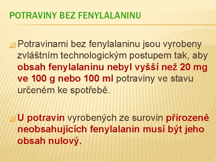 POTRAVINY BEZ FENYLALANINU Potravinami bez fenylalaninu jsou vyrobeny zvláštním technologickým postupem tak, aby obsah