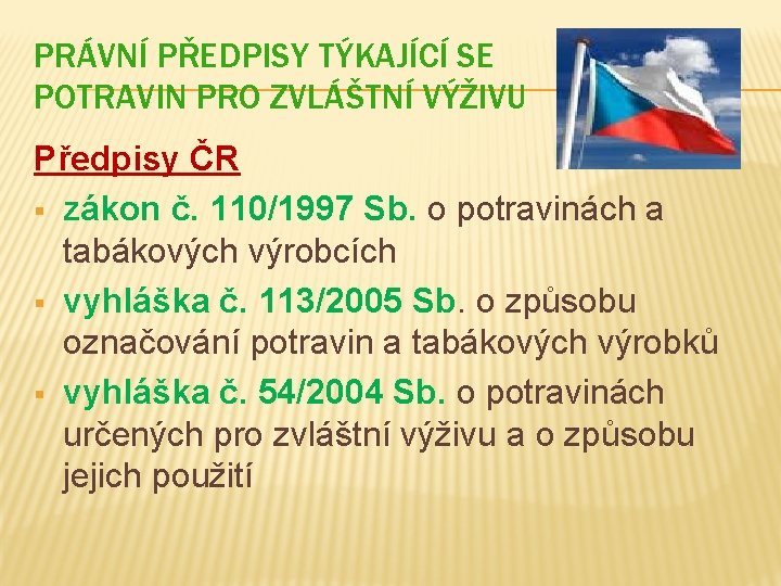 PRÁVNÍ PŘEDPISY TÝKAJÍCÍ SE POTRAVIN PRO ZVLÁŠTNÍ VÝŽIVU Předpisy ČR § zákon č. 110/1997