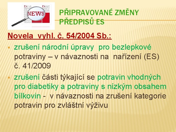 PŘIPRAVOVANÉ ZMĚNY PŘEDPISŮ ES Novela vyhl. č. 54/2004 Sb. : § zrušení národní úpravy