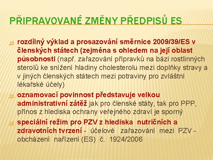 PŘIPRAVOVANÉ ZMĚNY PŘEDPISŮ ES rozdílný výklad a prosazování směrnice 2009/39/ES v členských státech (zejména