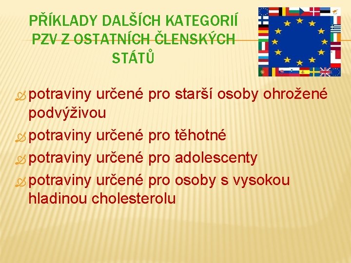 PŘÍKLADY DALŠÍCH KATEGORIÍ PZV Z OSTATNÍCH ČLENSKÝCH STÁTŮ potraviny určené pro starší osoby ohrožené