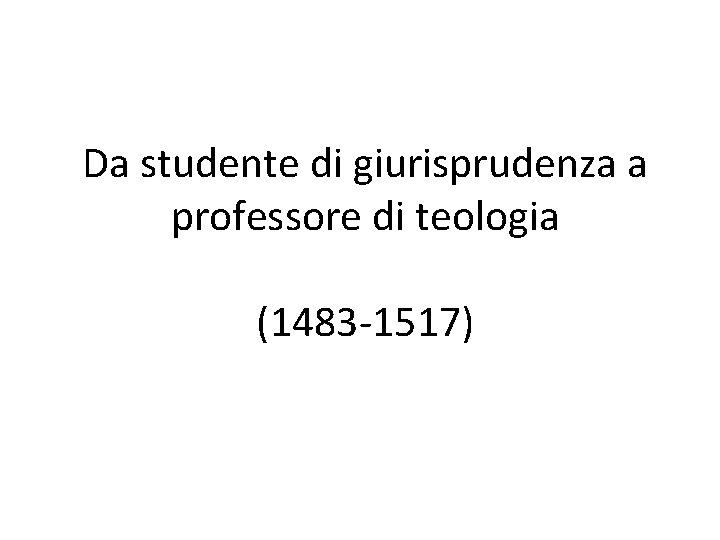 Da studente di giurisprudenza a professore di teologia (1483 -1517) 