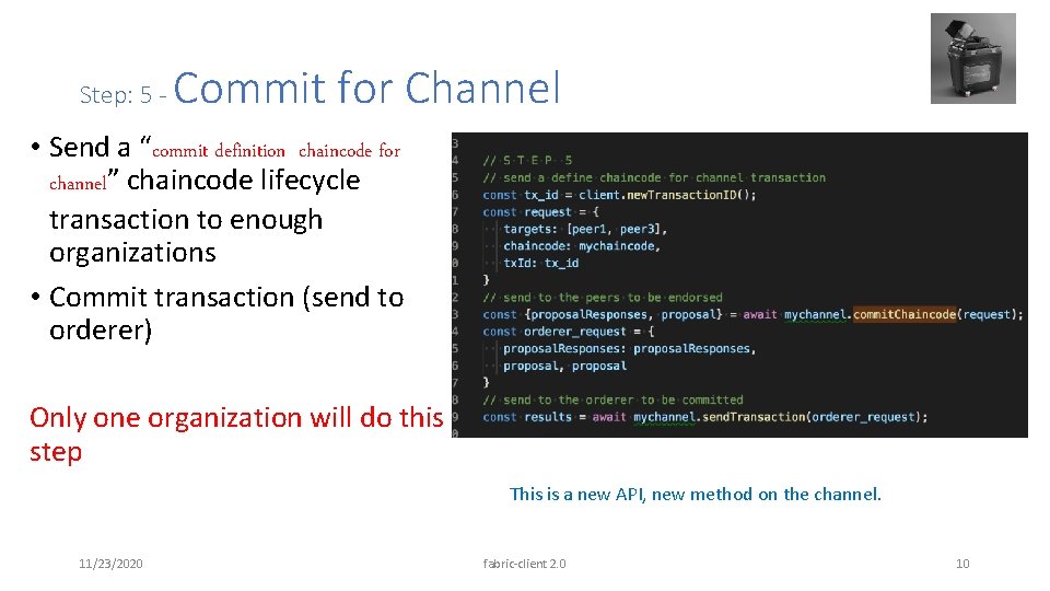 Step: 5 - Commit for Channel • Send a “commit definition chaincode for channel”