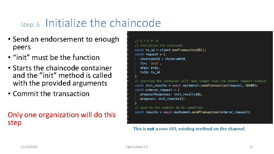 Step: 6 - Initialize the chaincode • Send an endorsement to enough peers •