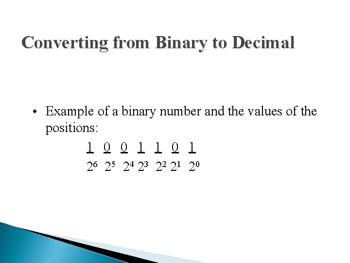 Converting from Binary to Decimal • Example of a binary number and the values