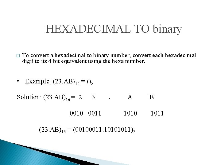HEXADECIMAL TO binary � To convert a hexadecimal to binary number, convert each hexadecimal