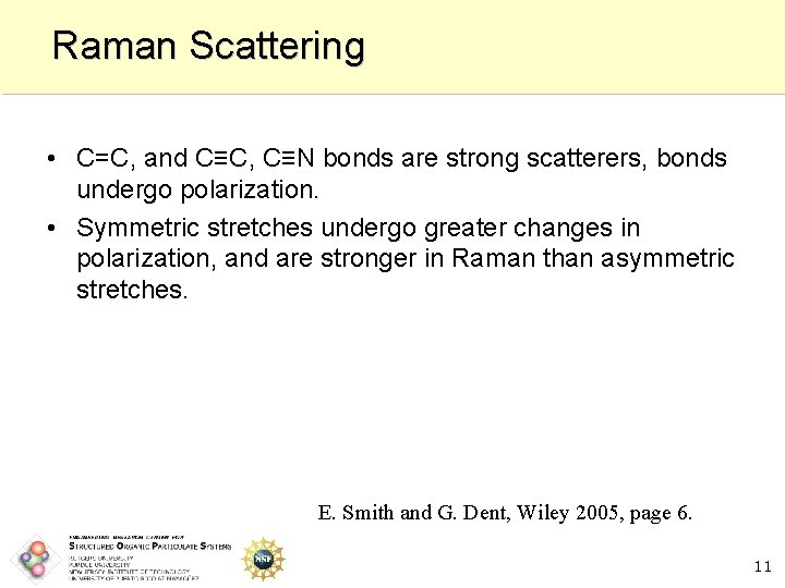 Raman Scattering • C=C, and C≡C, C≡N bonds are strong scatterers, bonds undergo polarization.