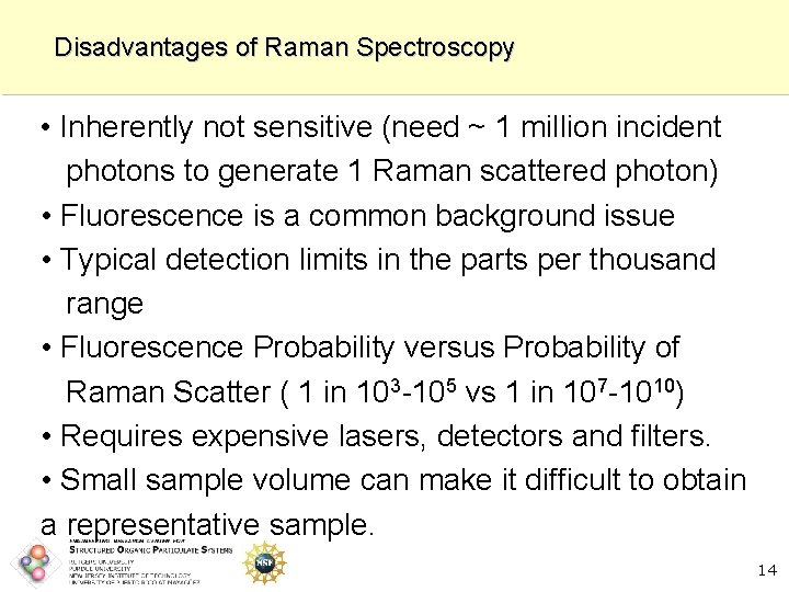 Disadvantages of Raman Spectroscopy • Inherently not sensitive (need ~ 1 million incident photons