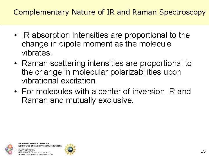 Complementary Nature of IR and Raman Spectroscopy • IR absorption intensities are proportional to