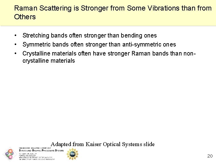 Raman Scattering is Stronger from Some Vibrations than from Others • Stretching bands often