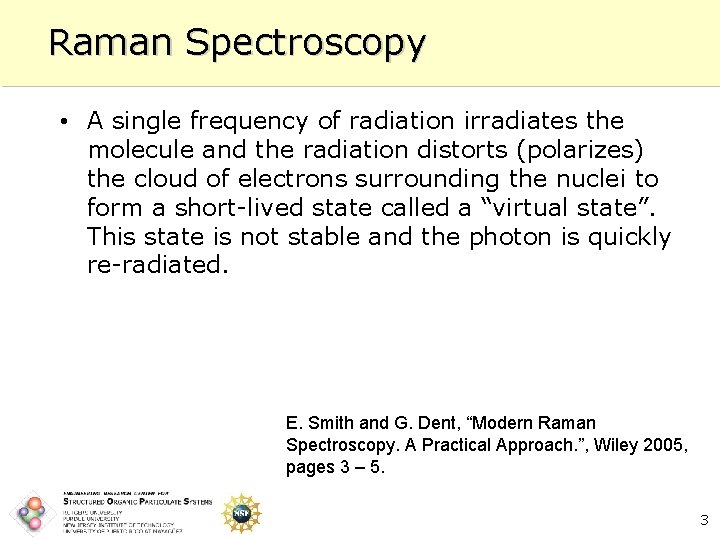 Raman Spectroscopy • A single frequency of radiation irradiates the molecule and the radiation