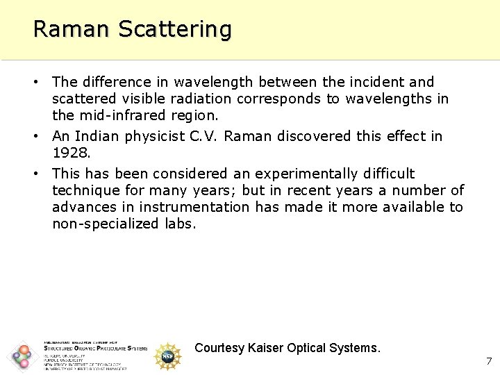 Raman Scattering • The difference in wavelength between the incident and scattered visible radiation