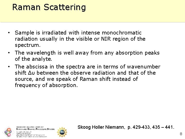 Raman Scattering • Sample is irradiated with intense monochromatic radiation usually in the visible