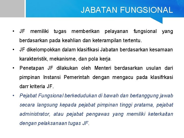 JABATAN FUNGSIONAL • JF memiliki tugas memberikan pelayanan fungsional yang berdasarkan pada keahlian dan