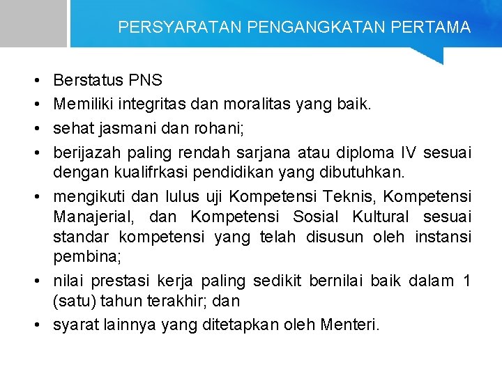 PERSYARATAN PENGANGKATAN PERTAMA • • Berstatus PNS Memiliki integritas dan moralitas yang baik. sehat