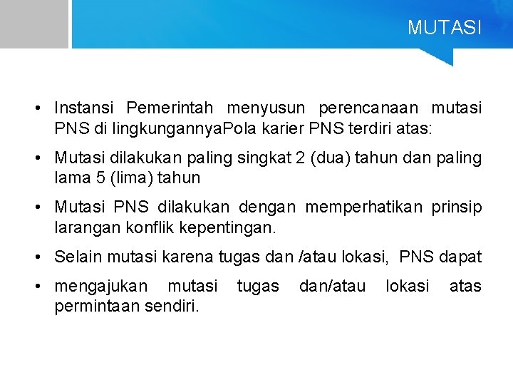 MUTASI • Instansi Pemerintah menyusun perencanaan mutasi PNS di lingkungannya. Pola karier PNS terdiri